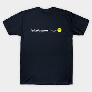 I Shall Return - The Pickleball T-Shirt